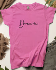 Women's Dream T-Shirt, Ladies Soft Tee, Girl's Inspirational Top, Cute Crew Neck Shirt, Womens Short Sleeve TShirt, Trendy  Female Dream Top