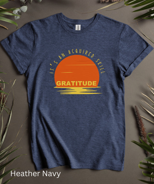 Gratitude Shirt,  Its an Acquired Skill, Graphic Inspirational Shirt, Womens Soft Comfortable Top, Philosophical Tee, College Casual T Shirt