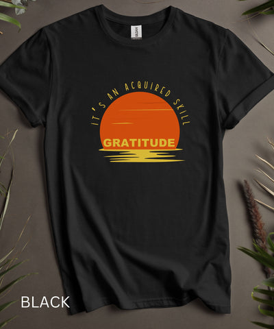 Gratitude Shirt,  Its an Acquired Skill, Graphic Inspirational Shirt, Womens Soft Comfortable Top, Philosophical Tee, College Casual T Shirt