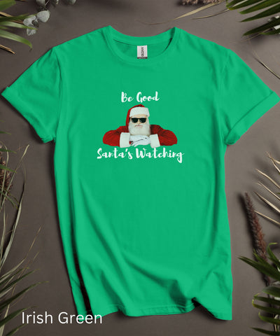 Be Good Santa's Watching TShirt, Unisex Christmas Shirt, Funny Xmas Shirt, Soft Comfortable Holiday Tee, Graphic Humorous Short Sleeve Top