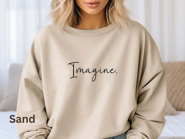 Imagine Sweatshirt, Unisex Motivational Shirt, Inspirational Gift Idea for Men and Women, Trendy Stylish Shirt, Graduate Gift Top For Friend