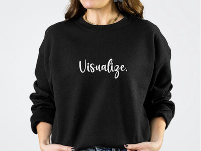 Visualize Motivational Sweatshirt, Inspiring Crewneck Jumper, Positive Word Pullover, Unisex Graphic Sweater, Comfortable Goal Setting Shirt