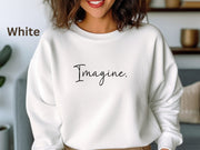 Imagine Sweatshirt, Unisex Motivational Shirt, Inspirational Gift Idea for Men and Women, Trendy Stylish Shirt, Graduate Gift Top For Friend